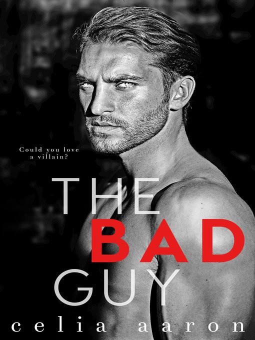 Title details for The Bad Guy by Celia Aaron - Available